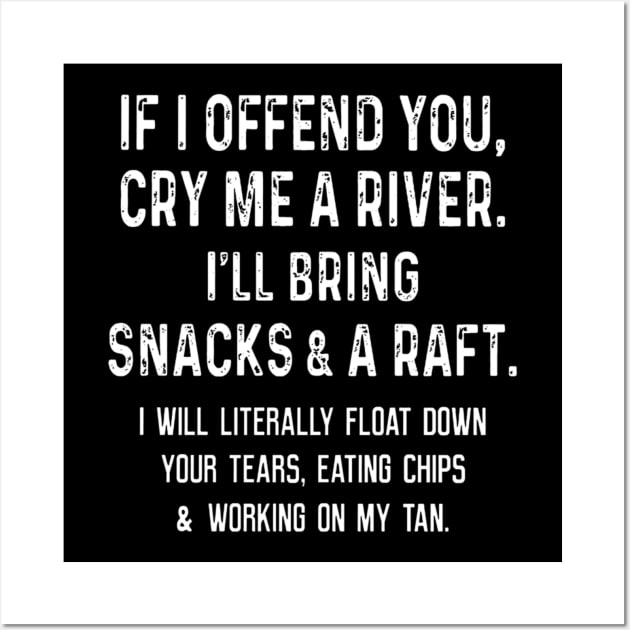 If I offend you cry me a river I'll bring snacks Wall Art by jordanfaulkner02